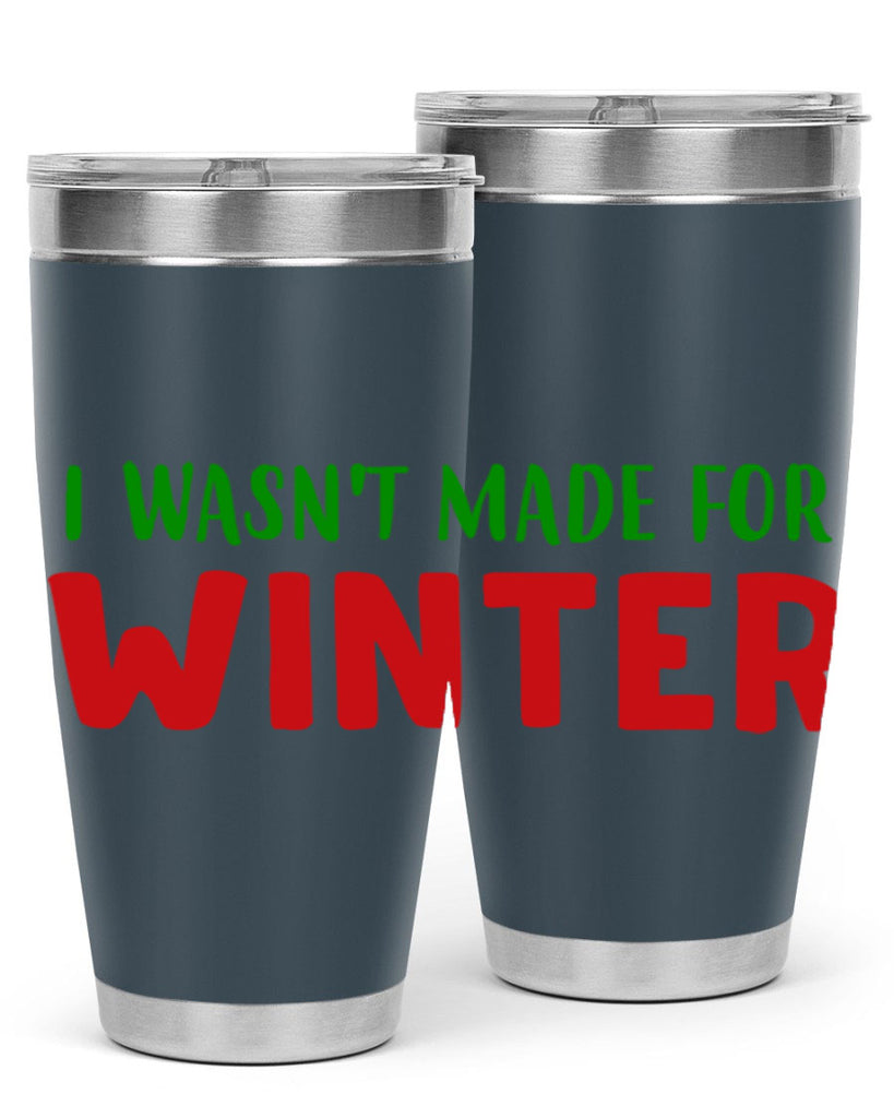 I Wasnt Made for Winter 232#- winter- Tumbler