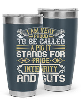 I am very proud to be called a pig It stands for pride integrity and guts Style 77#- pig- Tumbler