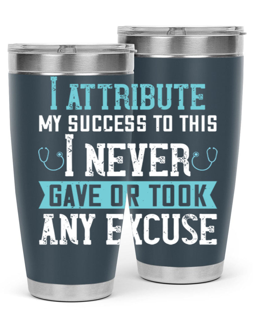 I attribute my success to this – I never gave or took any excuse Style 316#- nurse- tumbler
