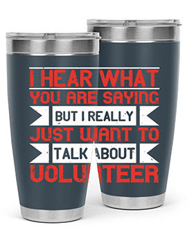 I hear what you are saying but I really just want to talk about volunteer Style 1#- volunteer- Tumbler