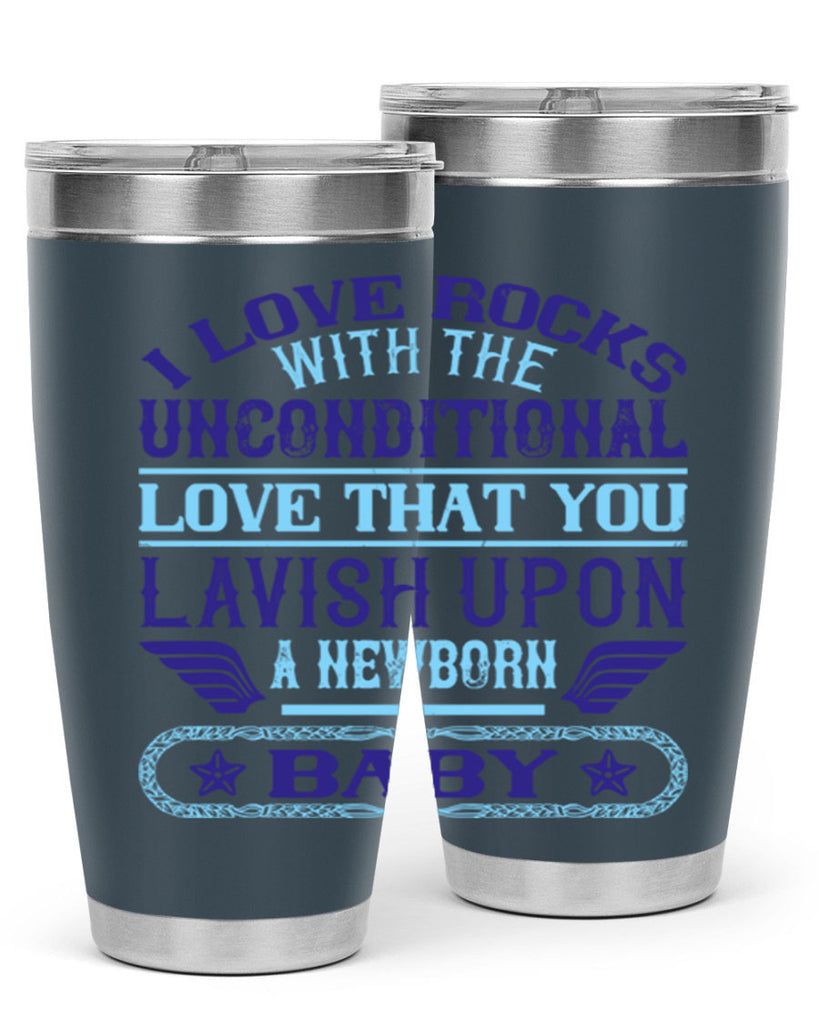 I love rocks with the unconditional love that you lavish upon a newborn baby Style 117#- baby- tumbler