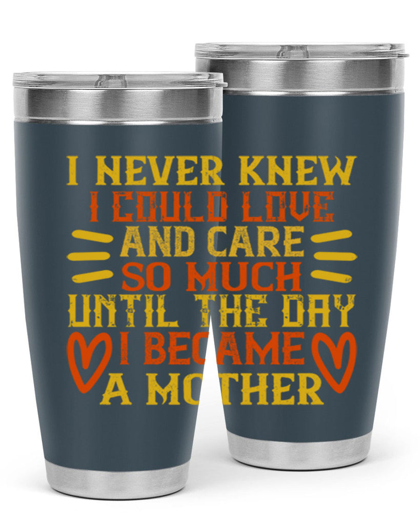 I never knew I could love and care so much until the day I became a mother Style 116#- baby- tumbler