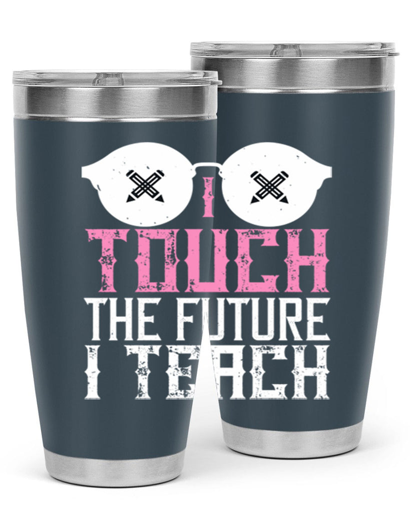 I touch the future I teach Style 101#- teacher- tumbler
