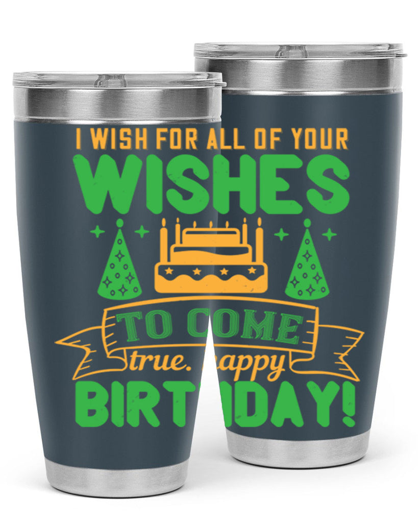 I wish for all of your wishes to come true Happy birthday Style 72#- birthday- tumbler
