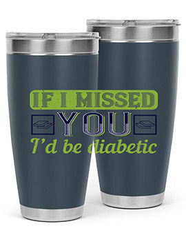 If I missed you I’d be diabetic Style 26#- diabetes- Tumbler