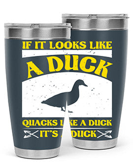 If it looks like a duck quacks like a duck its a duck Style 36#- duck- Tumbler