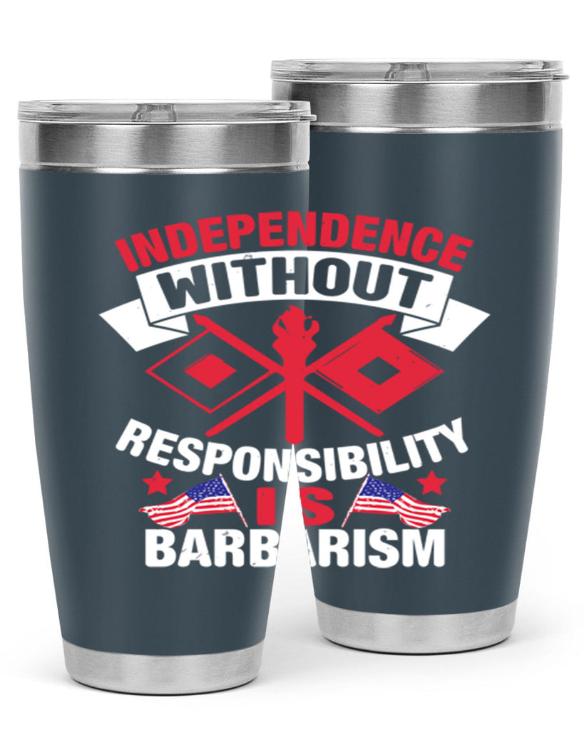 Independece without responsibilty barbarism Style 20#- Fourt Of July- Tumbler