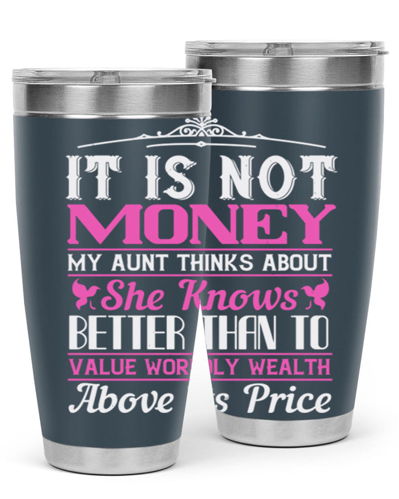 It is not money my aunt thinks about Style 43#- aunt- Tumbler