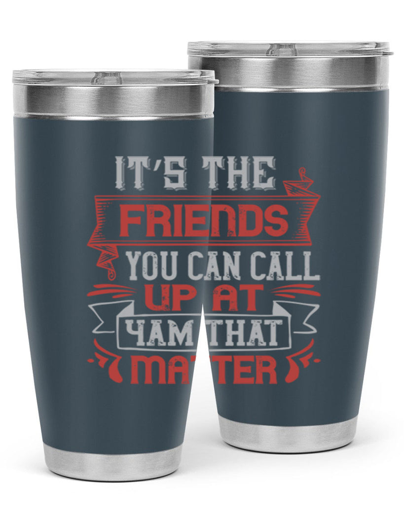It’s the friends you can call up at am that matter Style 75#- Best Friend- Tumbler