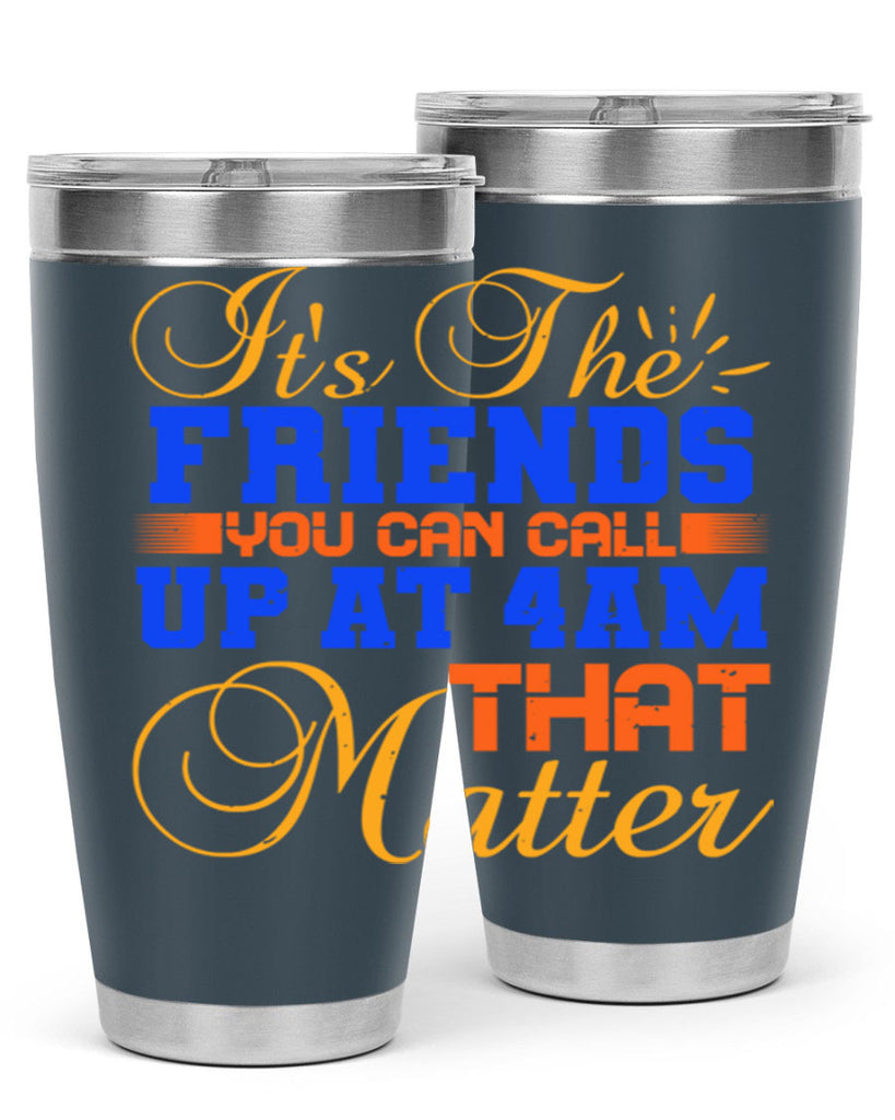 It’s the friends you can call up at am that matter Style 96#- Best Friend- Tumbler