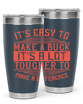 Its easy to make a buck Its a lot tougher to make a difference Style 45#- volunteer- Tumbler