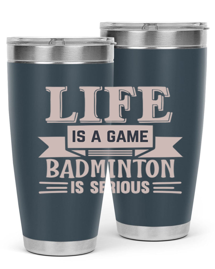 LIFE is a game BADMINTON is serious 904#- badminton- Tumbler