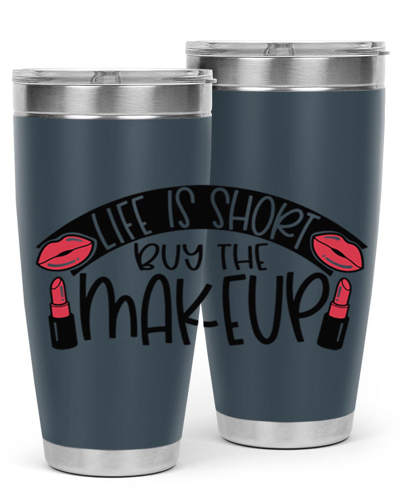 Life Is Short Buy The Makeup Style 60#- make up- Tumbler