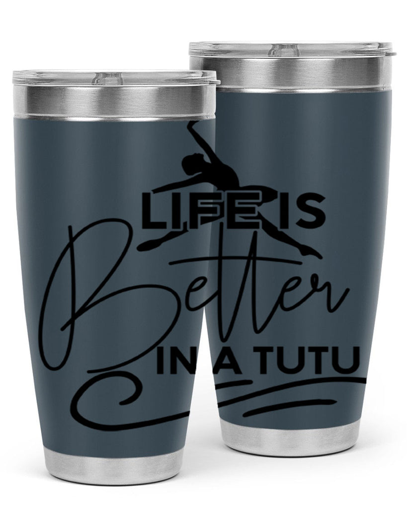 Life is Better in a Tutu 57#- ballet- Tumbler