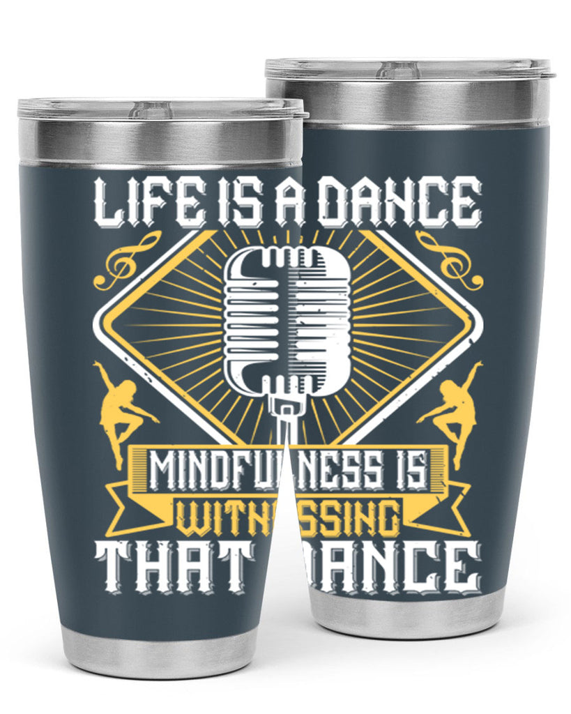 Life is a dance Mindfulness is witnessing that dance 24#- dance- Tumbler