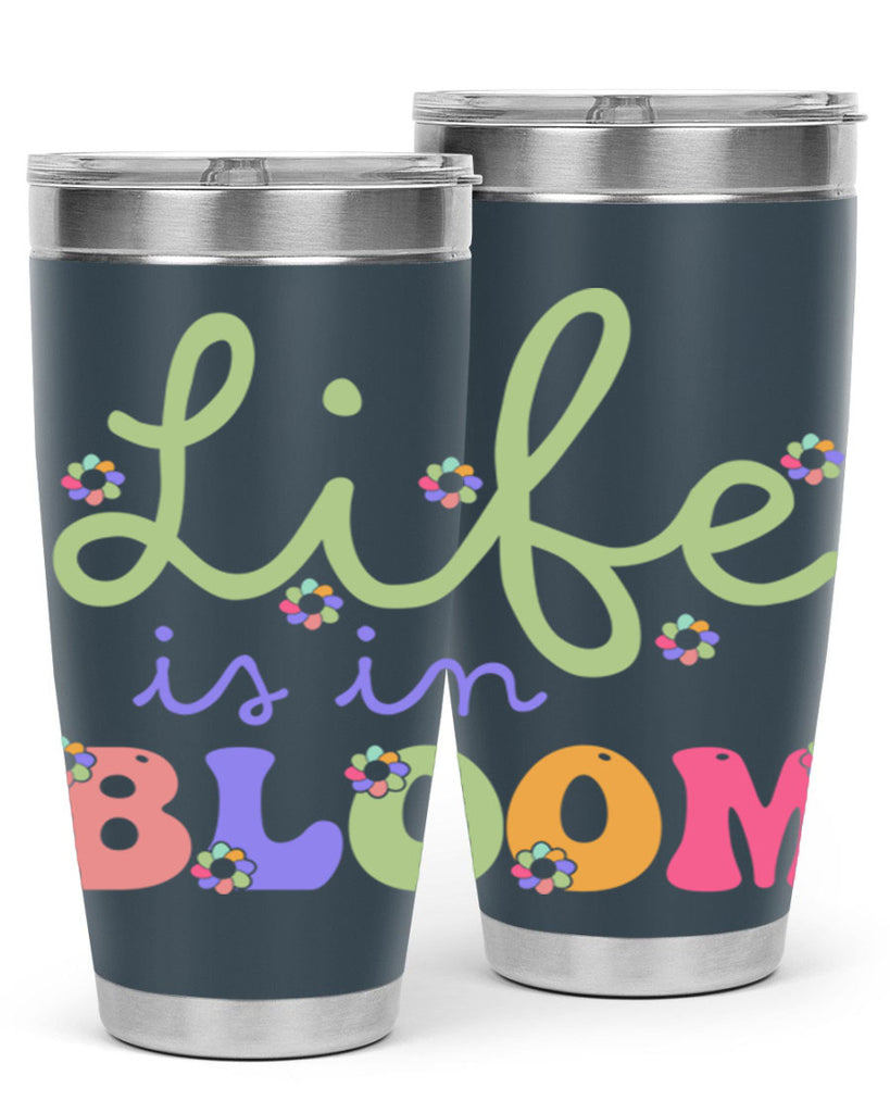 Life is in bloom 298#- spring- Tumbler