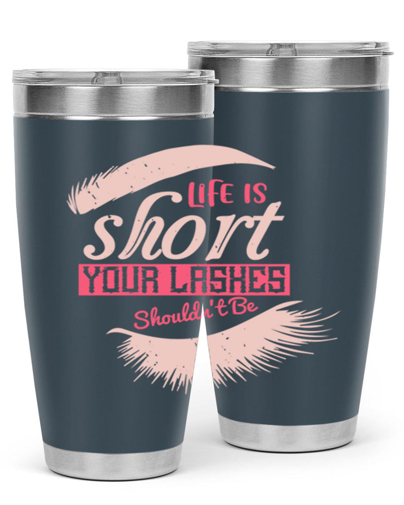 Life is short Your lashes shouldnt be Style 198#- make up- Tumbler