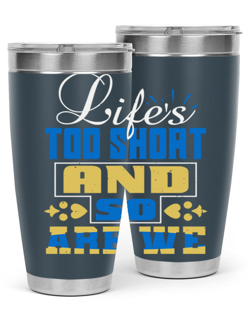 Life’s too short and so are we Style 88#- Best Friend- Tumbler