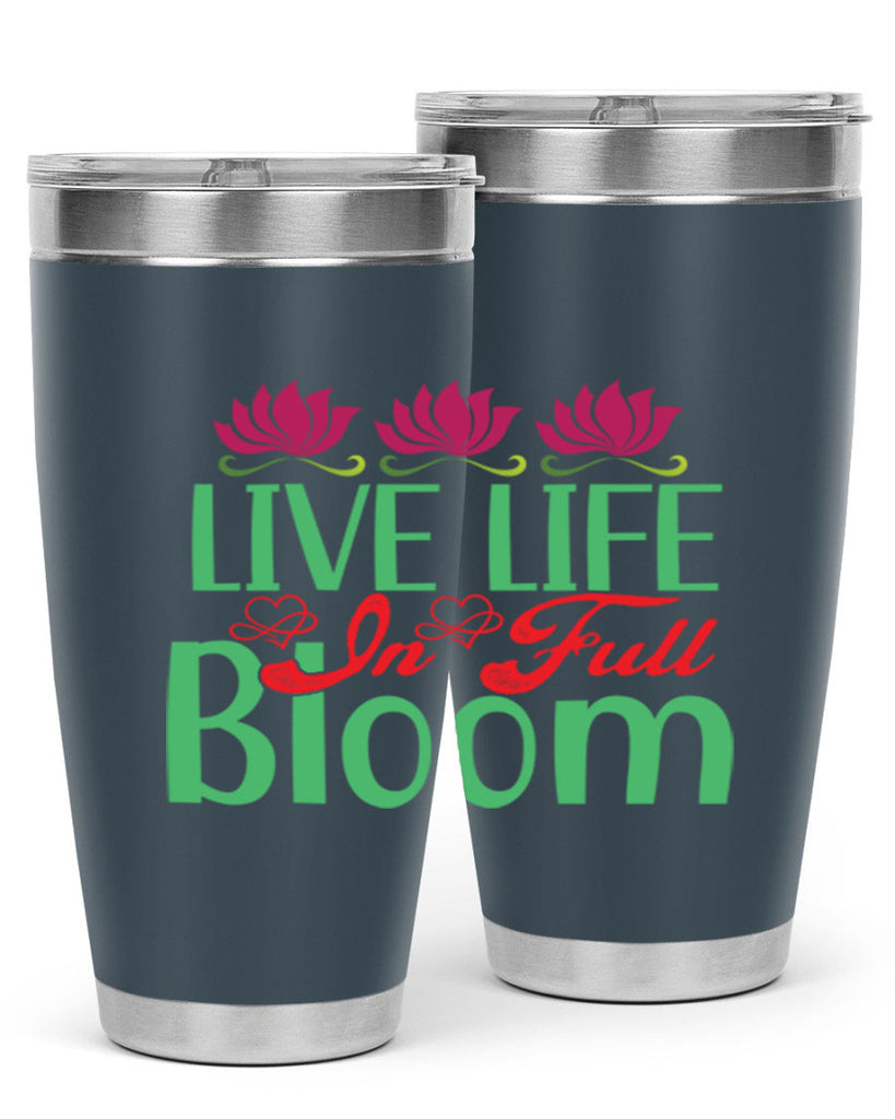 Live Life In Full Bloom 303#- spring- Tumbler