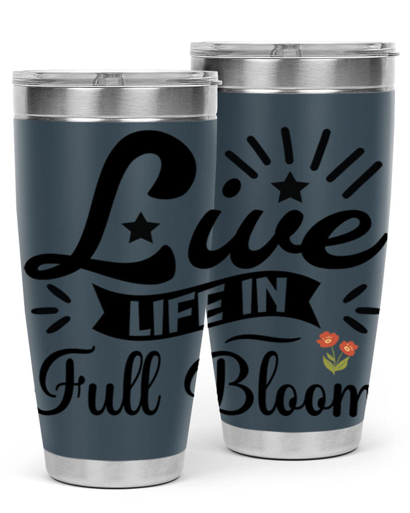 Live Life in Full Bloom 305#- spring- Tumbler