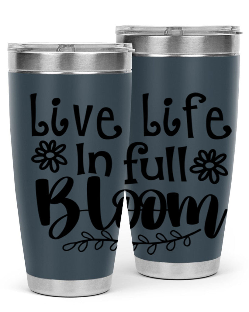 Live life in full bloom 306#- spring- Tumbler