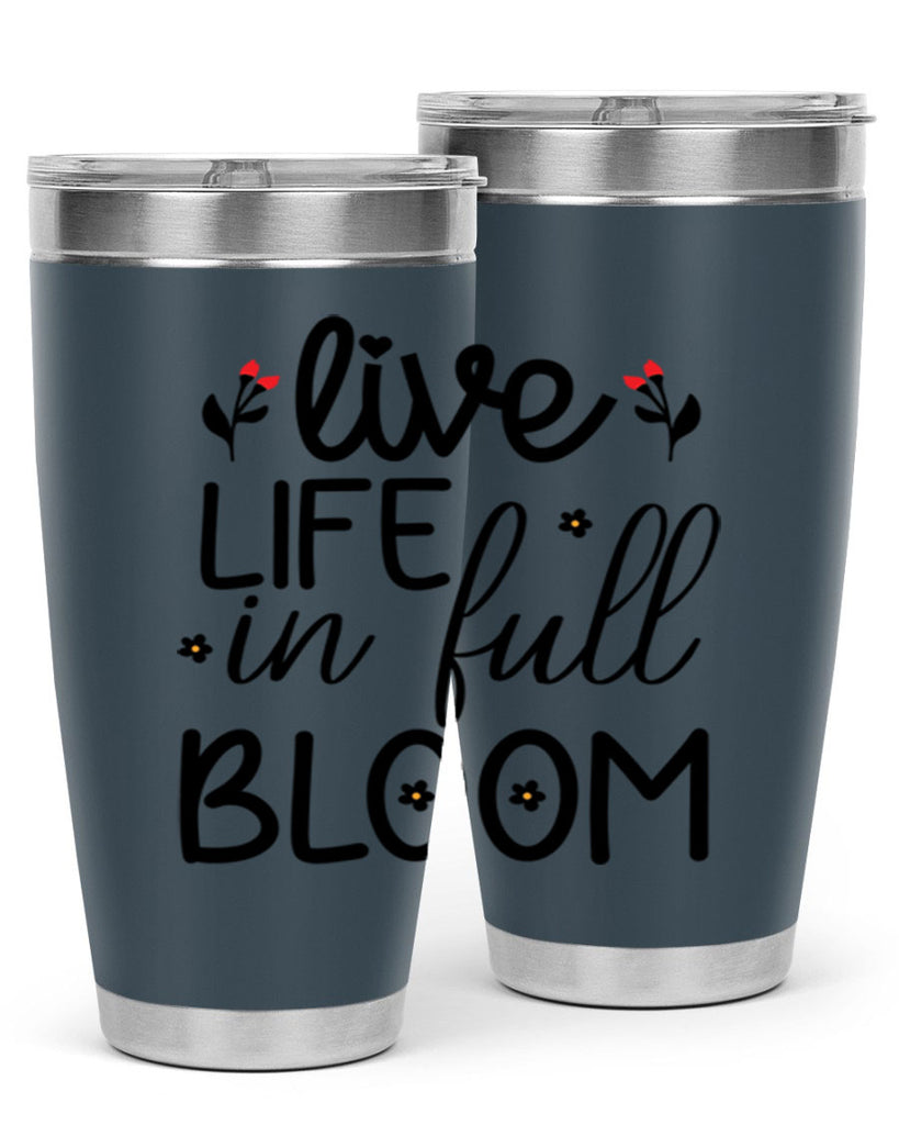 Live life in full bloom 307#- spring- Tumbler