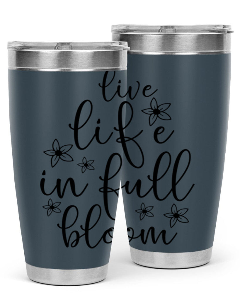 Live life in full bloom 308#- spring- Tumbler