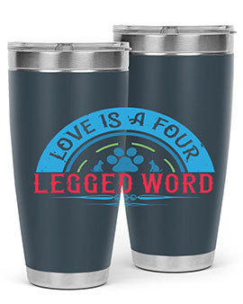 Love Is a Four Legged Word Style 165#- dog- Tumbler