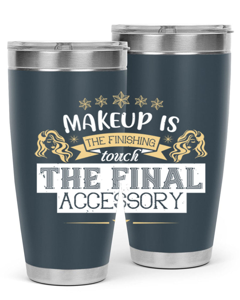 Makeup is the finishing touch the final accessory Style 191#- make up- Tumbler
