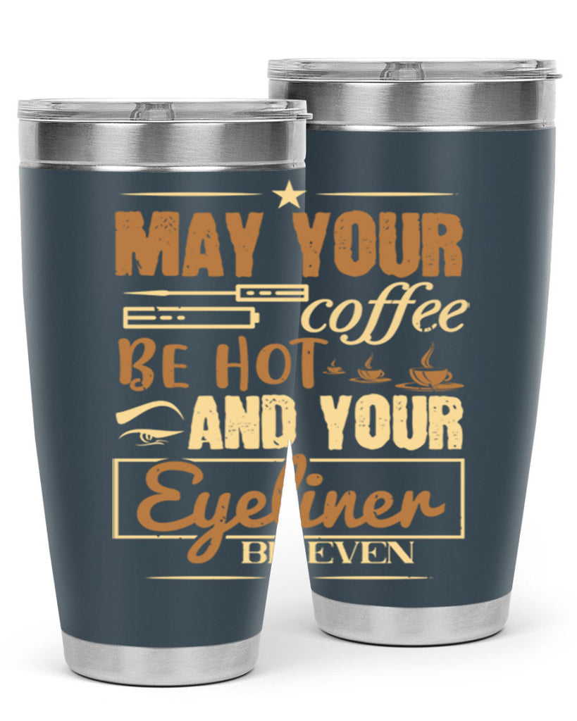 May your coffee be hot and your eyeliner be even Style 190#- make up- Tumbler