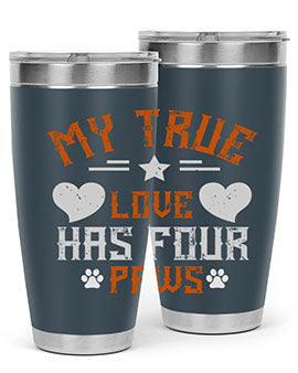 My True love has four Paws Style 153#- dog- Tumbler