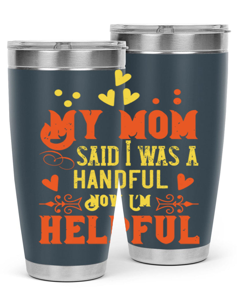 My mom said I was a handful Now I’m helpful Style 25#- baby- Tumbler