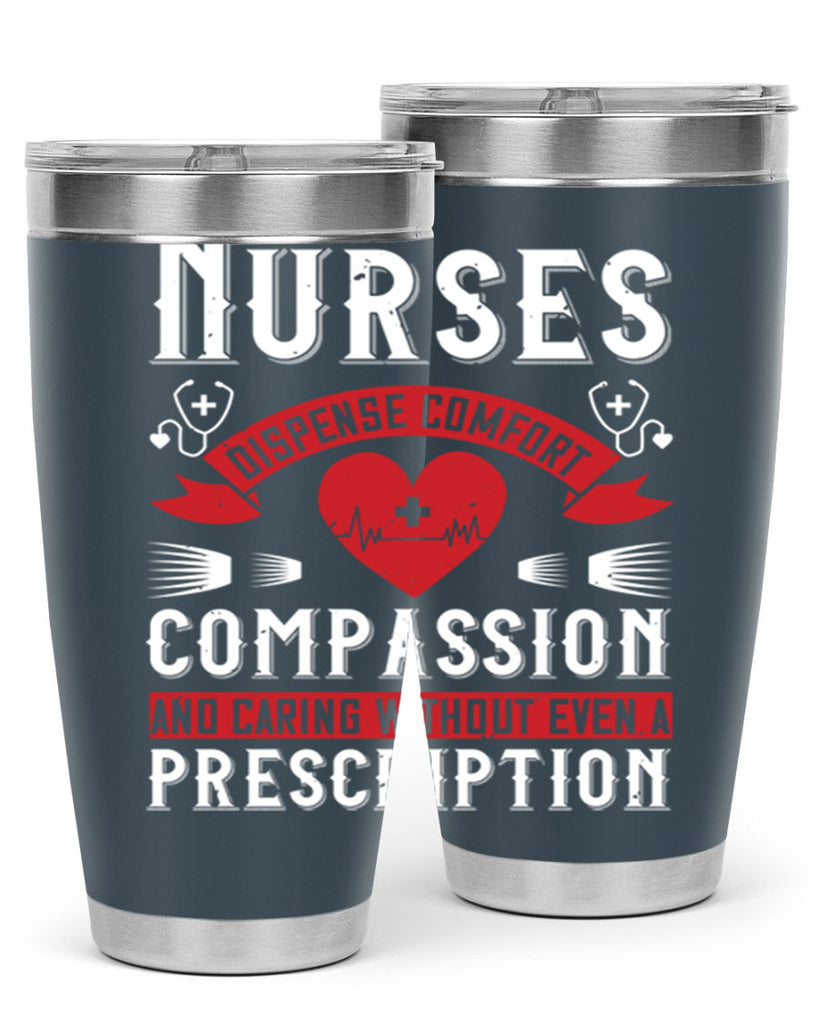 Nurses dispense comfort compassion and caring without even a prescription Style 280#- nurse- tumbler