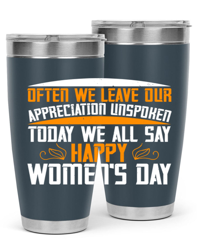 Often we leave our appreciation unspoken Today we all say Happy Womens Day Style 39#- womens day- Tumbler