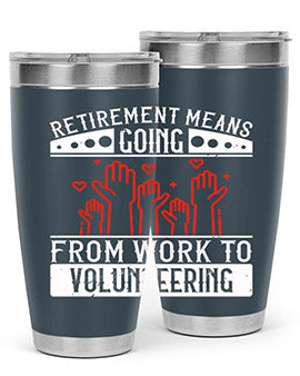 Retirement Means Going From Work To Volunteering Style 31#- volunteer- Tumbler