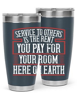 Service to others is the rent you pay for your room here on Earth Style 30#- volunteer- Tumbler
