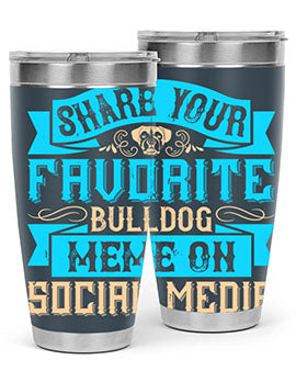 Share your favorite bulldog meme on social media Style 26#- dog- Tumbler