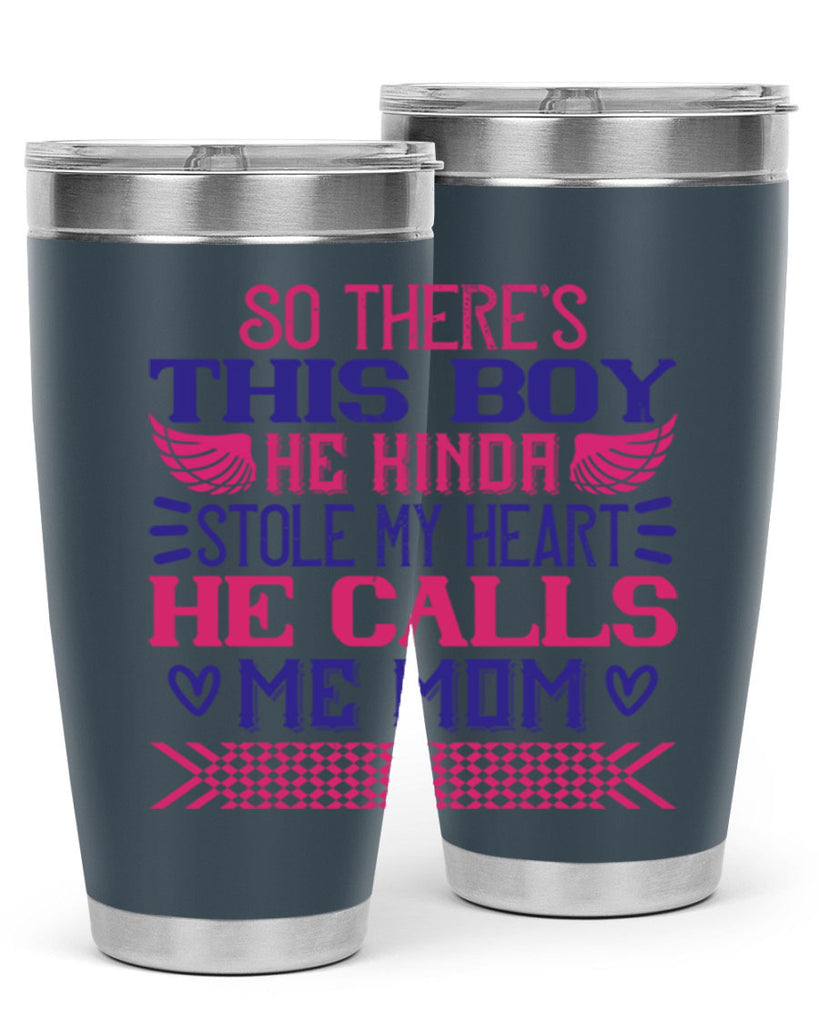 So there’s this boy He kinda stole my heart He calls me Mom Style 9#- baby- tumbler