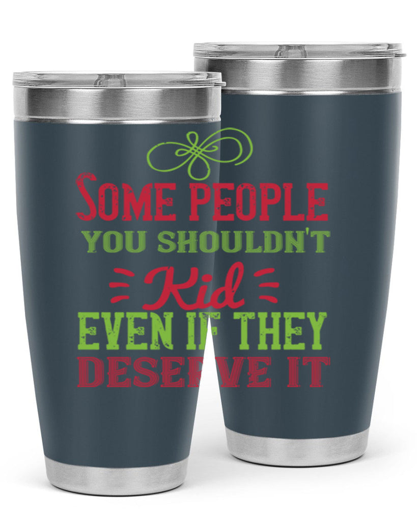 Some people you shouldnt kid even if they deserve it Style 19#- baby- Tumbler