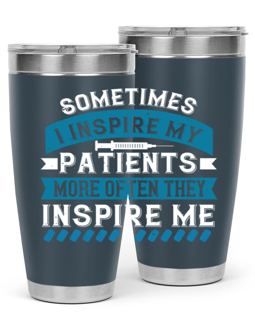 Sometimes I inspire my patients more often they inspire me Style 268#- nurse- tumbler