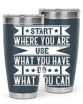Start where you are Use what you have Do what you can Style 28#- volunteer- Tumbler
