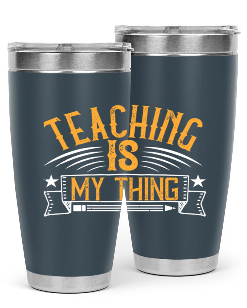 Teaching Is My Thing Style 9#- teacher- tumbler