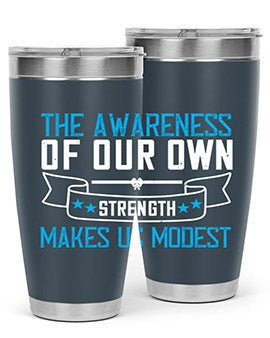 The awareness of our own strength makes us modest Style 27#- self awareness- Tumbler
