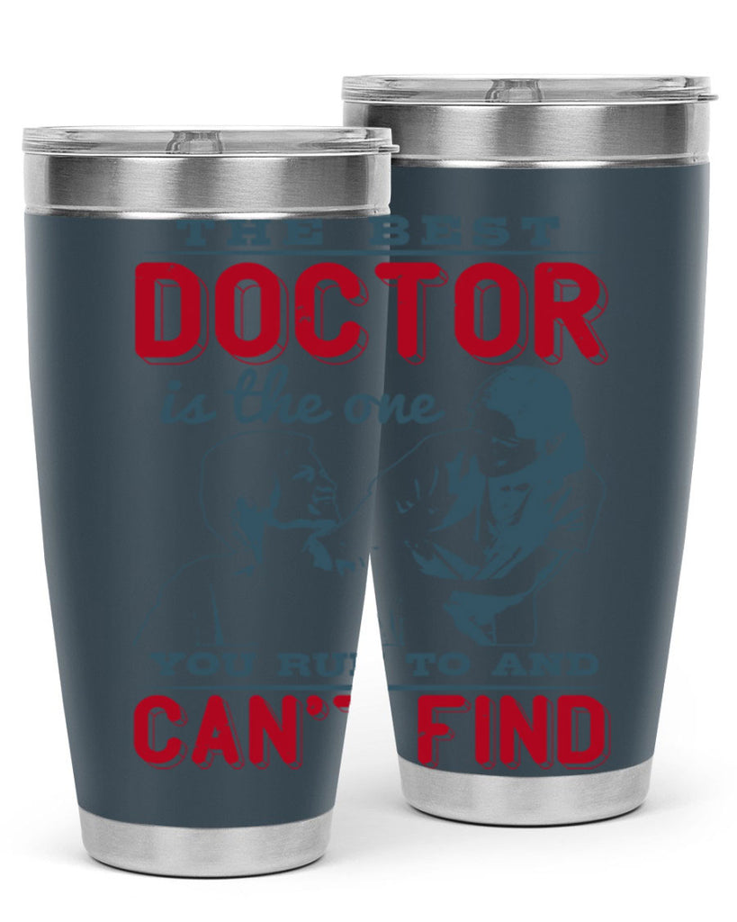The best doctor is the one you run to and cant find Style 24#- medical- tumbler