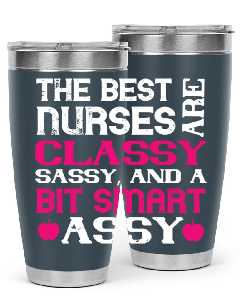 The best nurses are classysassy and a bit smart assy Style 238#- nurse- tumbler