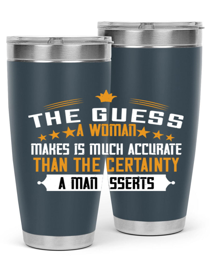The guess a woman makes is much accurate than the certainty a man asserts Style 33#- womens day- Tumbler