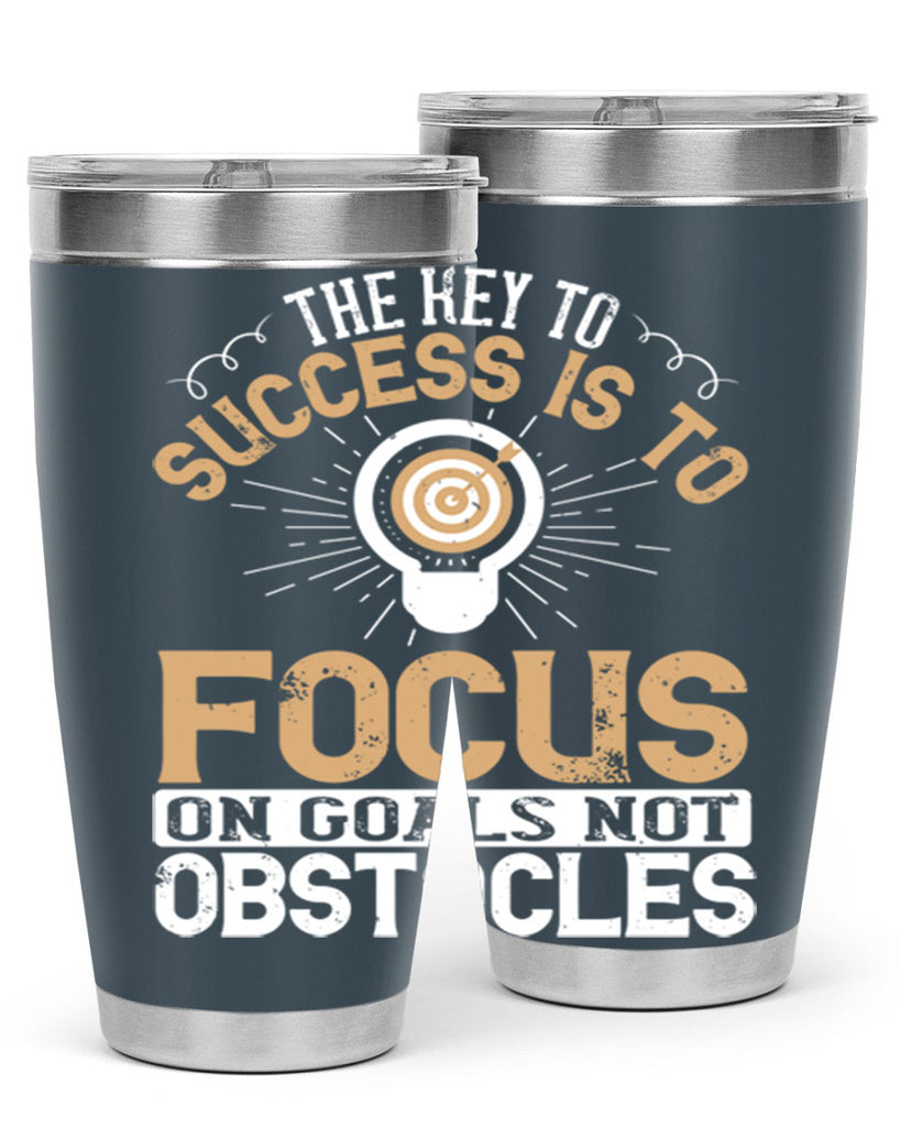 The key to success is to focus on goals not obstacles Style 18#- motivation- Tumbler