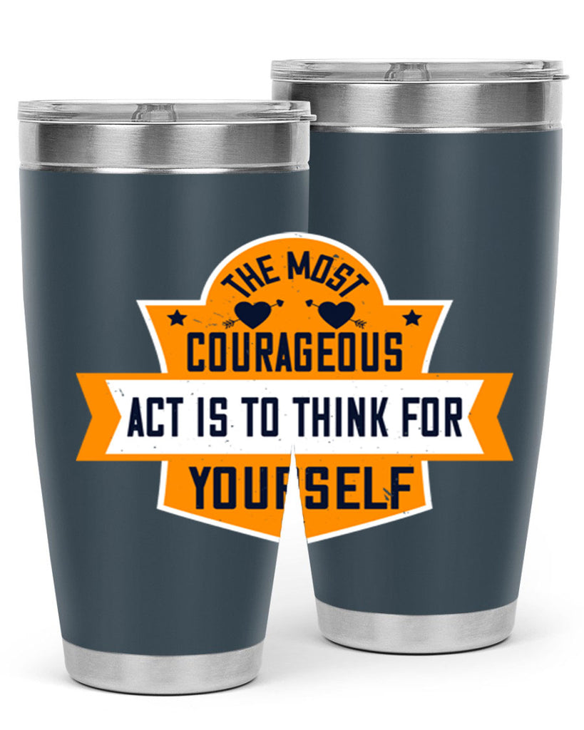 The most courageous act is to think for yourself Style 29#- womens day- Tumbler