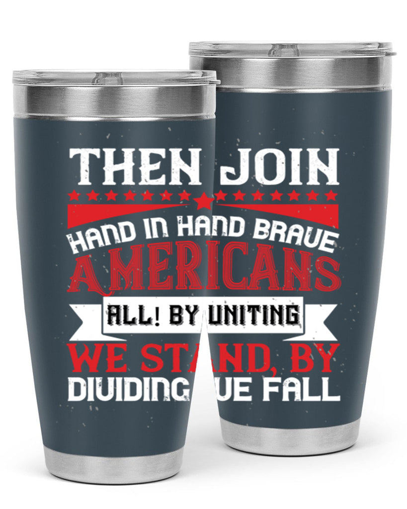 Then join hand in hand brave Americans all By uniting we stand by dividing we fall Style 193#- Fourt Of July- Tumbler
