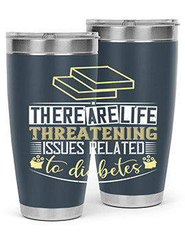 There are lifethreatening issues related to diabetes Style 9#- diabetes- Tumbler
